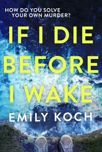 If I Die Before I Wake by Emily Koch